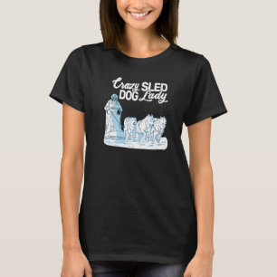 Crazy Sled Dog Lady mushing husky sledding sled do T-Shirt
