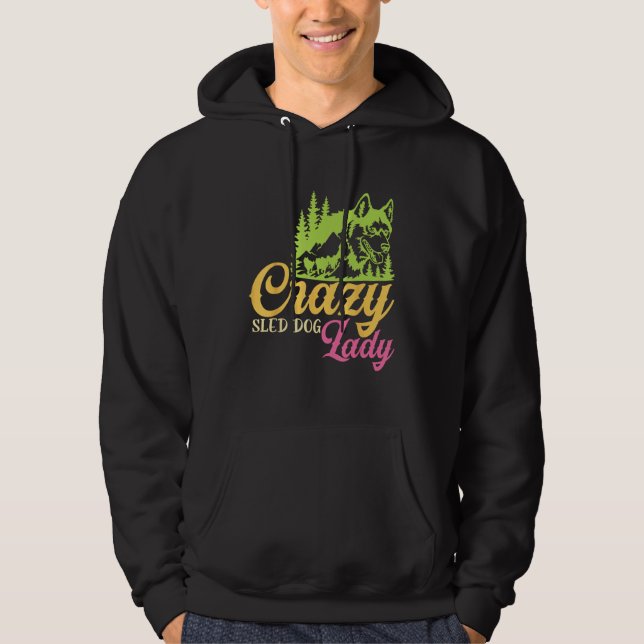 Crazy Sled Dog Lady Mushing Sled Dog Team Hoodie (Front)