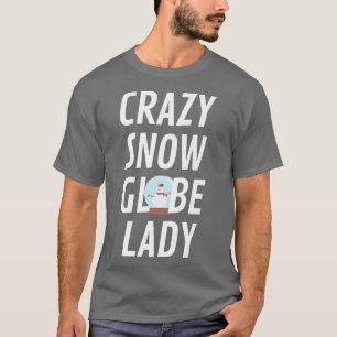 Crazy Snow Globe Lady Funny Snow Globe Xmas Christ T-Shirt