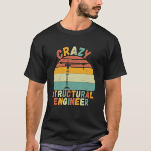Crazy Structural Engineer T-Shirt