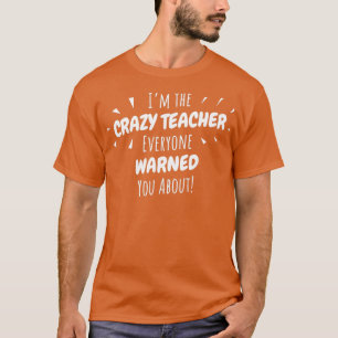Crazy Teacher Gift Funny Back To School 100 Days T T-Shirt