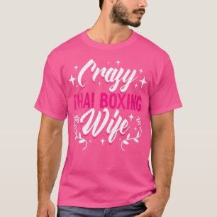 Crazy Thai Boxing Wife Thai Boxer Muay Thai Boxing T-Shirt