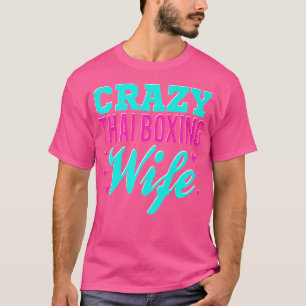 Crazy Thai Boxing Wife Thai Boxer Muay Thai Boxing T-Shirt