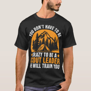Crazy To Be A Scout Leader - Funny Scouting T-Shirt