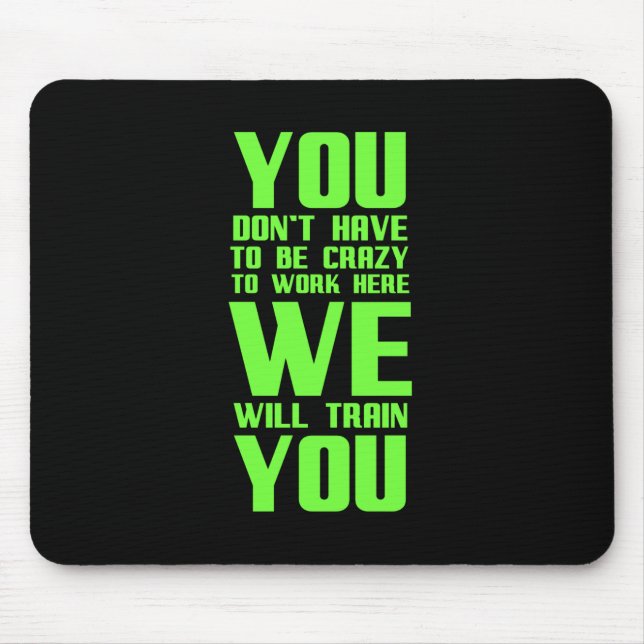 Crazy to work here funny gifts for employees offic mouse mat (Front)