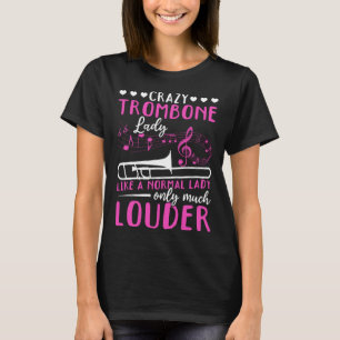 Crazy Trombone Lady Like A Normal Lady Only Much L T-Shirt