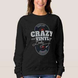 Crazy Vinyl Lady LP Collector Women DJ Vinyl Recor Sweatshirt