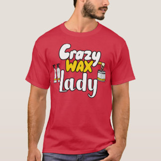 Crazy Wax Lady T-Shirt