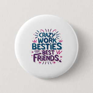 Crazy Work Besties Are Best Friends Work Bestie Gi 6 Cm Round Badge