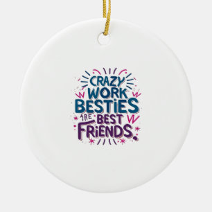 Crazy Work Besties Are Best Friends Work Bestie Gi Ceramic Tree Decoration
