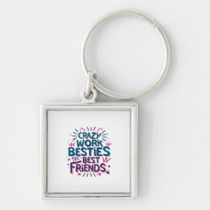Crazy Work Besties Are Best Friends Work Bestie Gi Key Ring