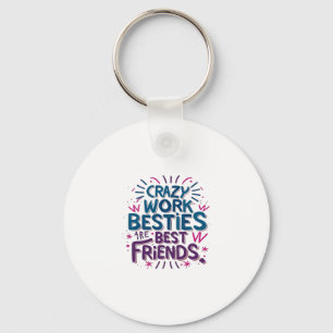 Crazy Work Besties Are Best Friends Work Bestie Gi Key Ring
