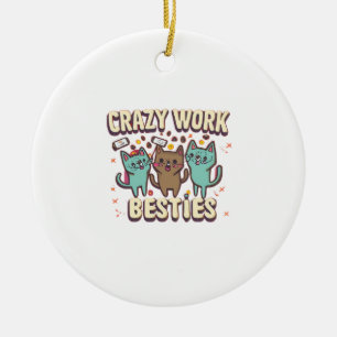 Crazy Work Besties Work Bestie Gift Essential Ceramic Tree Decoration