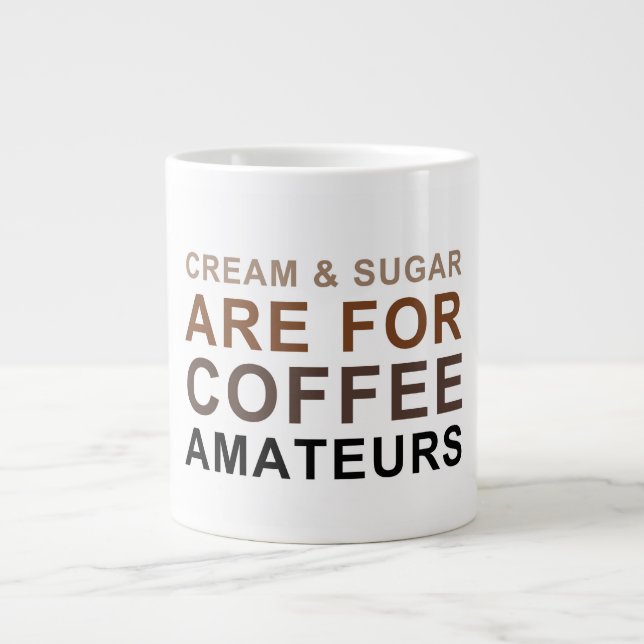 Cream & Sugar are for Coffee Amateurs - Joke Large Coffee Mug (Front)