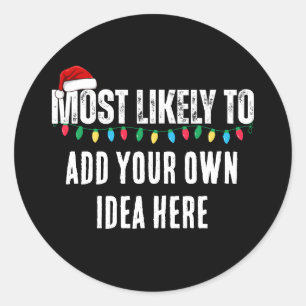 😂Create a Funny Most Likely To Be Quote Christmas Classic Round Sticker