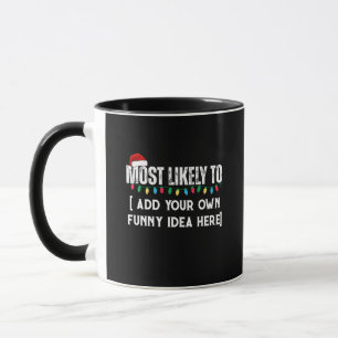 😂Create a Funny Most Likely To Be Quote Christmas Mug