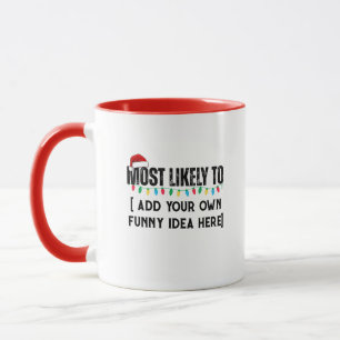 😂Create a Funny Most Likely To Be Quote Christmas Mug