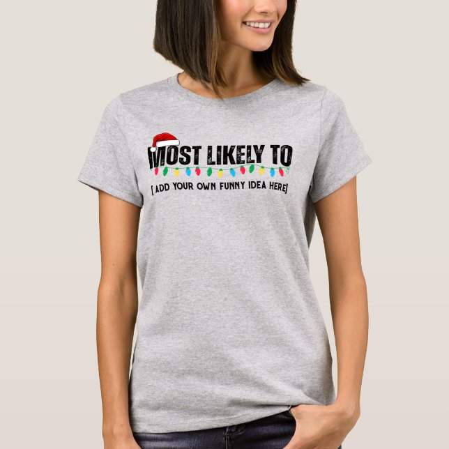 😂Create a Funny Most Likely To Be Quote Christmas T-Shirt (Front)