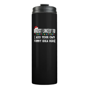 😂Create a Funny Most Likely To Be Quote Christmas Thermal Tumbler