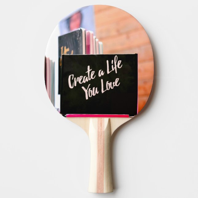 Create A Life You Love Ping Pong Paddle (Front)