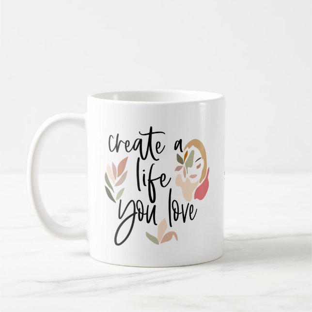 Create A Life You Love Positive Quote Coffee Mug (Left)