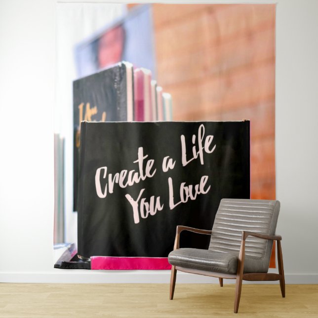 Create A Life You Love Tapestry (In Situ)