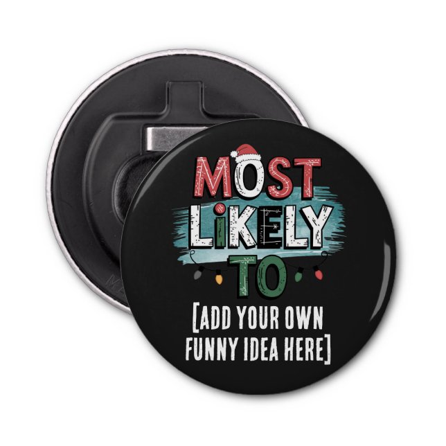 😂Create a Most Likely To 🎄 Funny Christmas Quote Bottle Opener (Front)