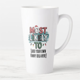 😂Create a Most Likely To 🎄 Funny Christmas Quote Latte Mug