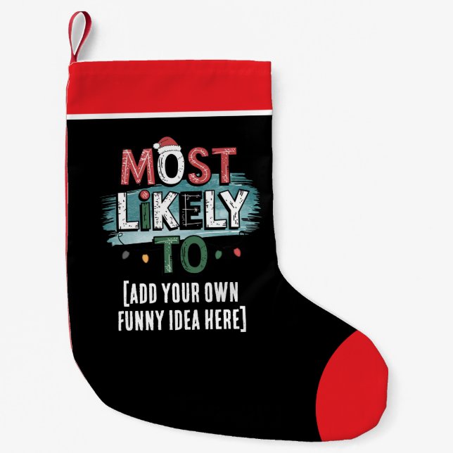 😂Create a Most Likely To 🎄 Funny Christmas Quote Small Christmas Stocking (Front)