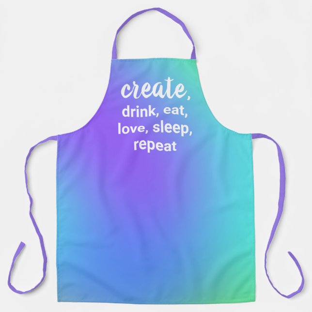 Create, Drink, Eat, Love, Sleep, Repeat Apron (Front)