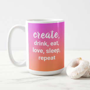 Create, Drink, Eat, Love, Sleep, Repeat Coffee Mug