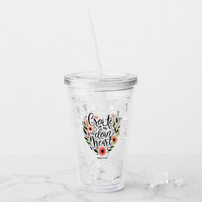 Create in Me a clean Heart floral Acrylic Tumbler (Front Ice)