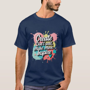 Create & Inspire – Bold Metallic Motivational Art  T-Shirt