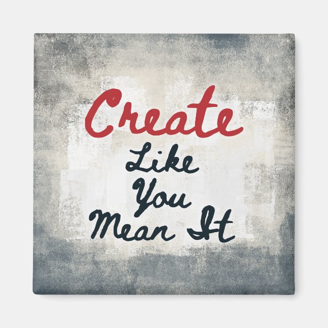 Create Like You Mean It Refrigerator Magnet (Front)