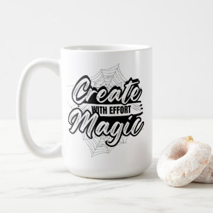 Create Magic With Effort - Inspiring Art Coffee Mug