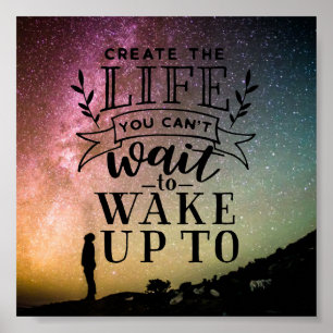 Create the life you can't wait to wake up to poster