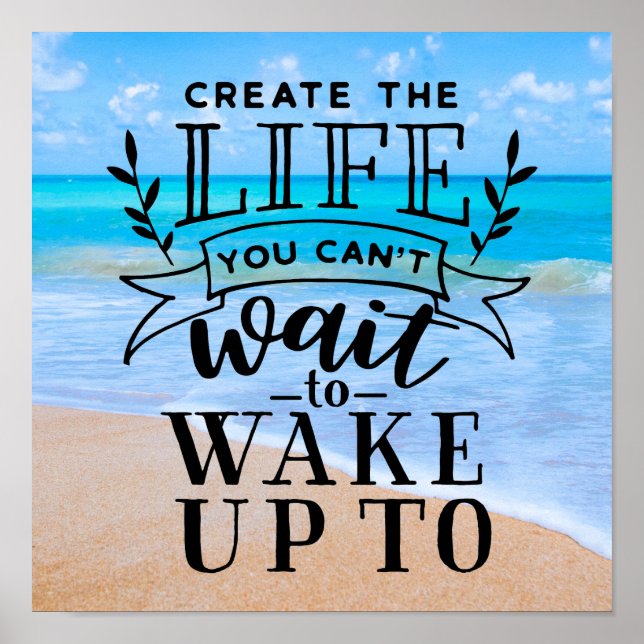 Create the life you can't wait to wake up to poster (Front)