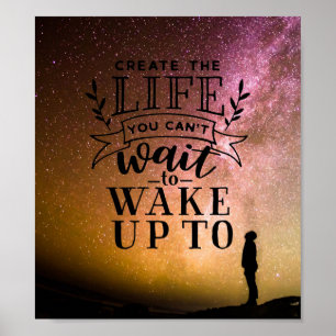 Create the life you can't wait to wake up to poster