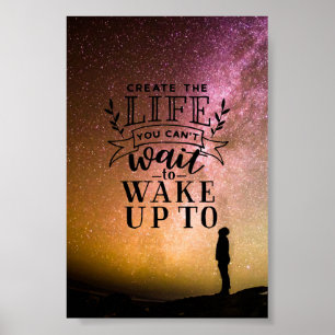 Create the life you can't wait to wake up to poster