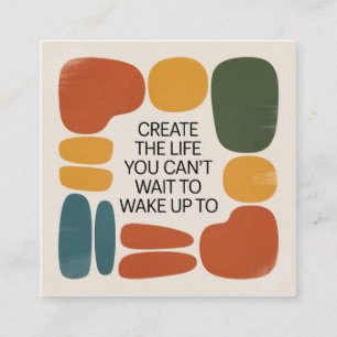 Create The Life You Can't Wait To Wake Up To Square Business Card