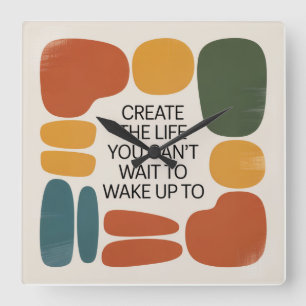 Create The Life You Can't Wait To Wake Up To Square Wall Clock