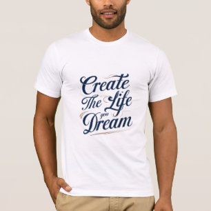 Create the Life You Dream T-Shirt