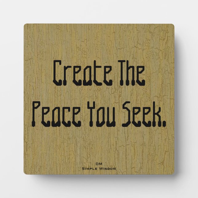 Create The Peace You Seek- Plaque (Front)