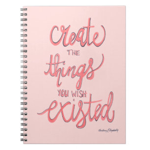 Create The Things You Wish Existed Notebook