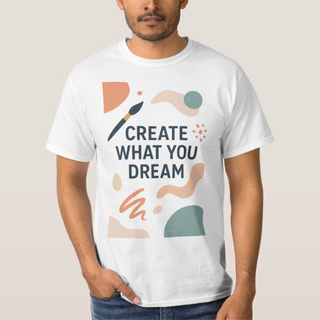 Create What You Dream – Modern Artistic Motivation T-Shirt (Front)