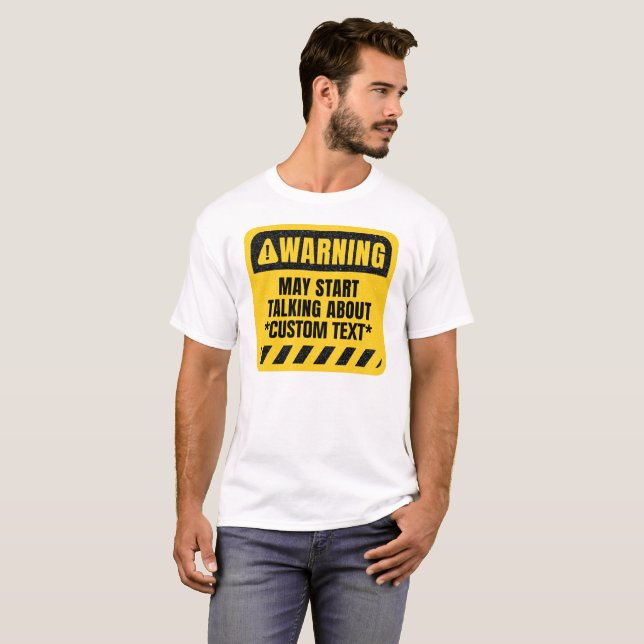 Create Your Custom Warning May Start Talking About T-Shirt (Front Full)