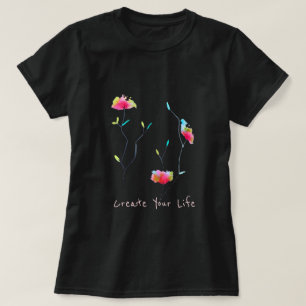 Create Your life inspiring slogan modern floral T-Shirt