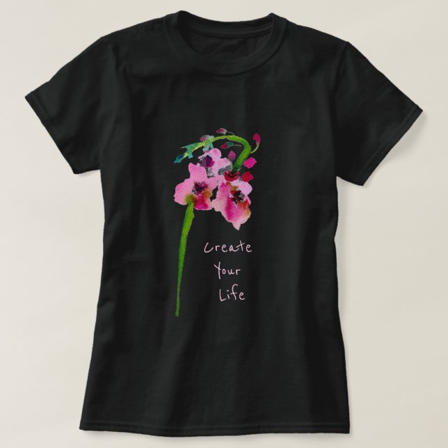 Create Your life inspiring slogan pink flower art T-Shirt (Design Front)