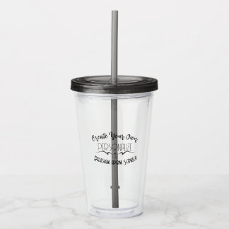 Create Your Own Acrylic Tumbler