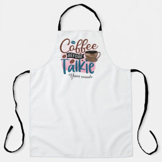 Create Your Own Coffee Before Talkie Apron